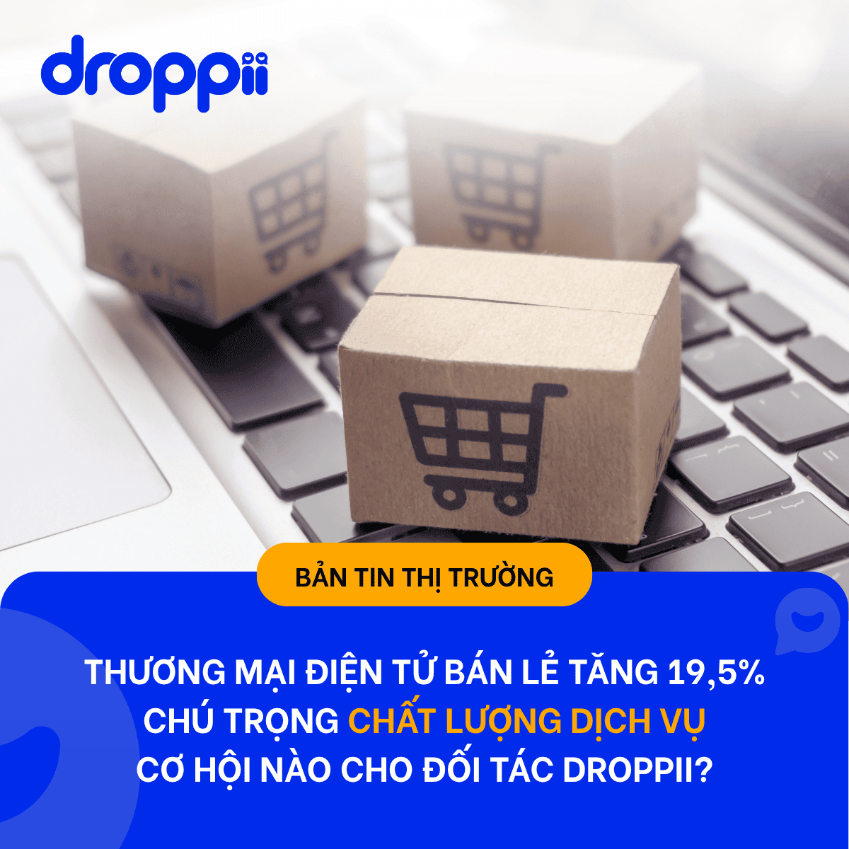 Ba hộp carton in biểu tượng giỏ hàng trên bàn phím laptop, bên dưới là banner Bản tin thị trường của Droppii