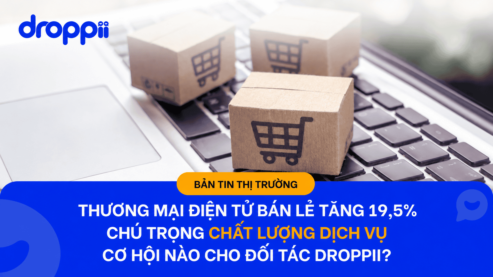 Thương mại điện tử tăng 19,5%: cơ hội nào cho Đối tác Droppii? Thương mại điện tử tăng 19,5%: cơ hội nào cho Đối tác Droppii?